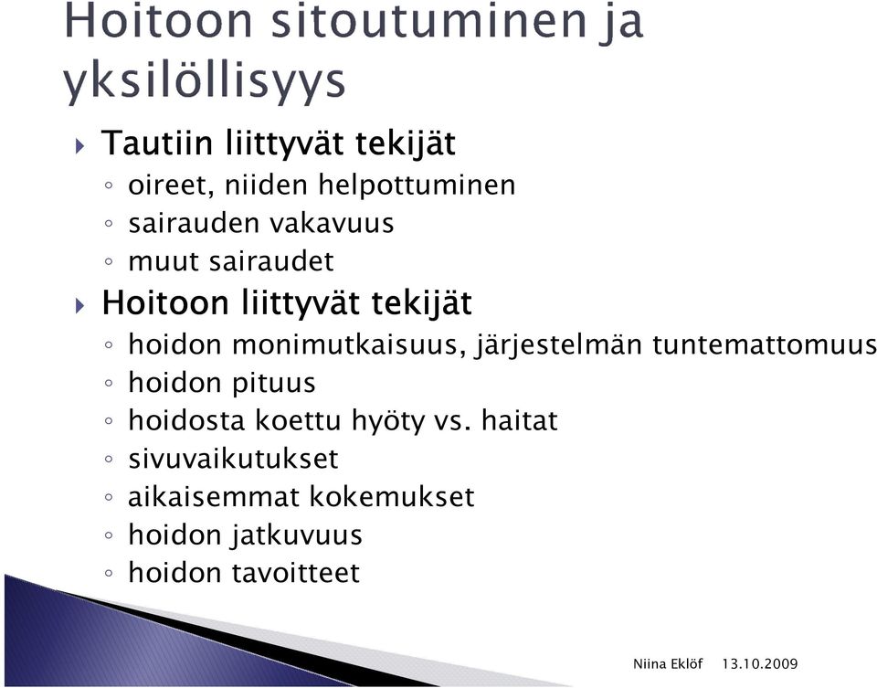 monimutkaisuus, järjestelmän tuntemattomuus hoidon pituus hoidosta