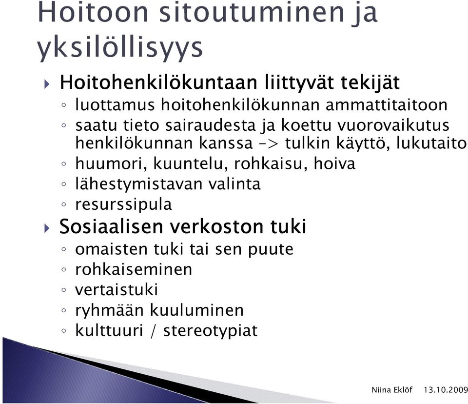 huumori, kuuntelu, rohkaisu, hoiva lähestymistavan valinta resurssipula Sosiaalisen verkoston