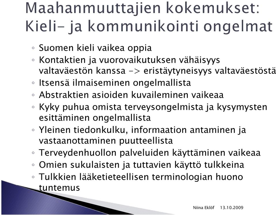 esittäminen ongelmallista Yleinen tiedonkulku, informaation antaminen ja vastaanottaminen puutteellista Terveydenhuollon