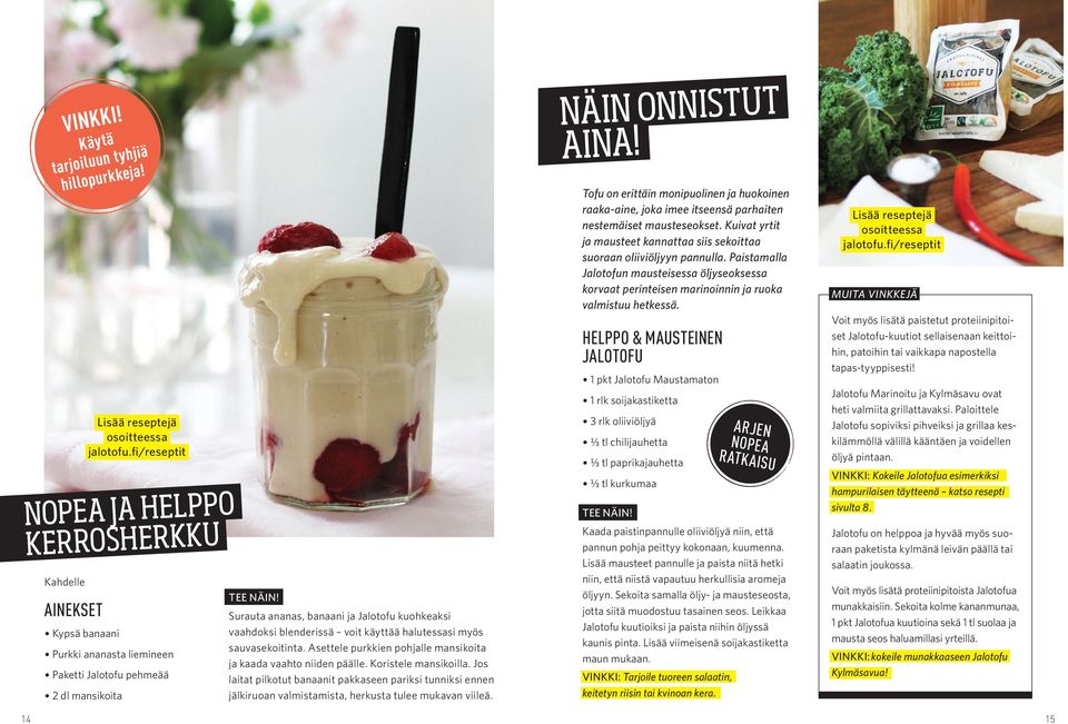 blenderissä voit käyttää halutessasi myös sauvasekoitinta. Asettele purkkien pohjalle mansikoita ja kaada vaahto niiden päälle. Koristele mansikoilla.