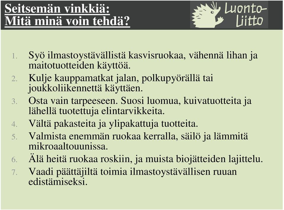 Suosi luomua, kuivatuotteita ja lähellä tuotettuja elintarvikkeita. 4. Vältä pakasteita ja ylipakattuja tuotteita. 5.