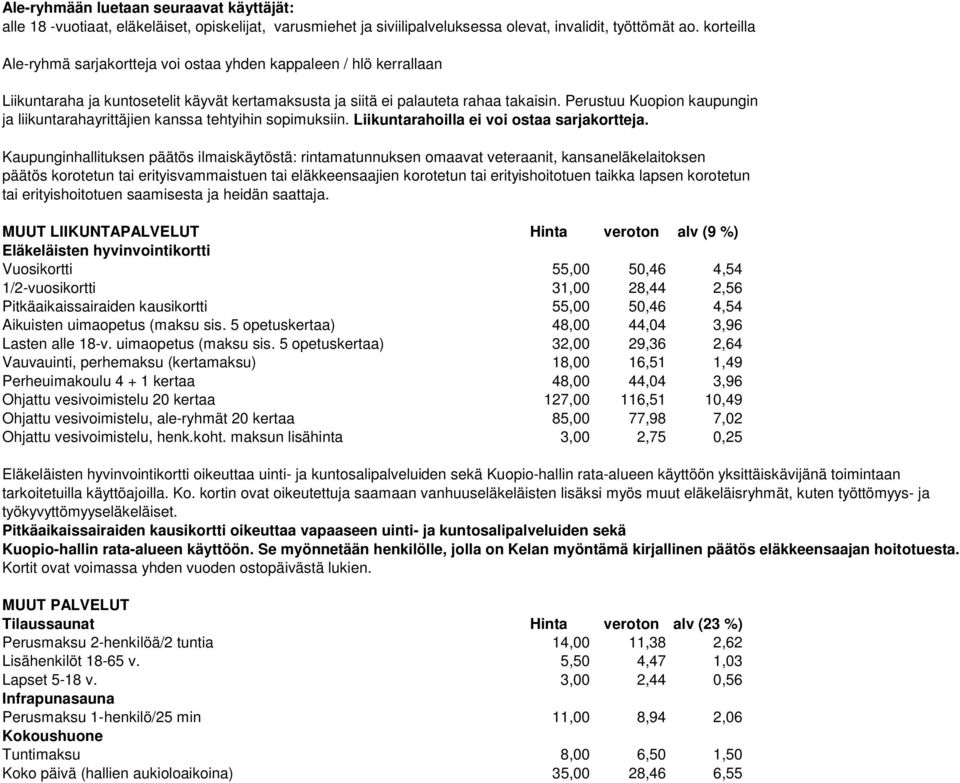 Perustuu Kuopion kaupungin ja liikuntarahayrittäjien kanssa tehtyihin sopimuksiin. Liikuntarahoilla ei voi ostaa sarjakortteja.