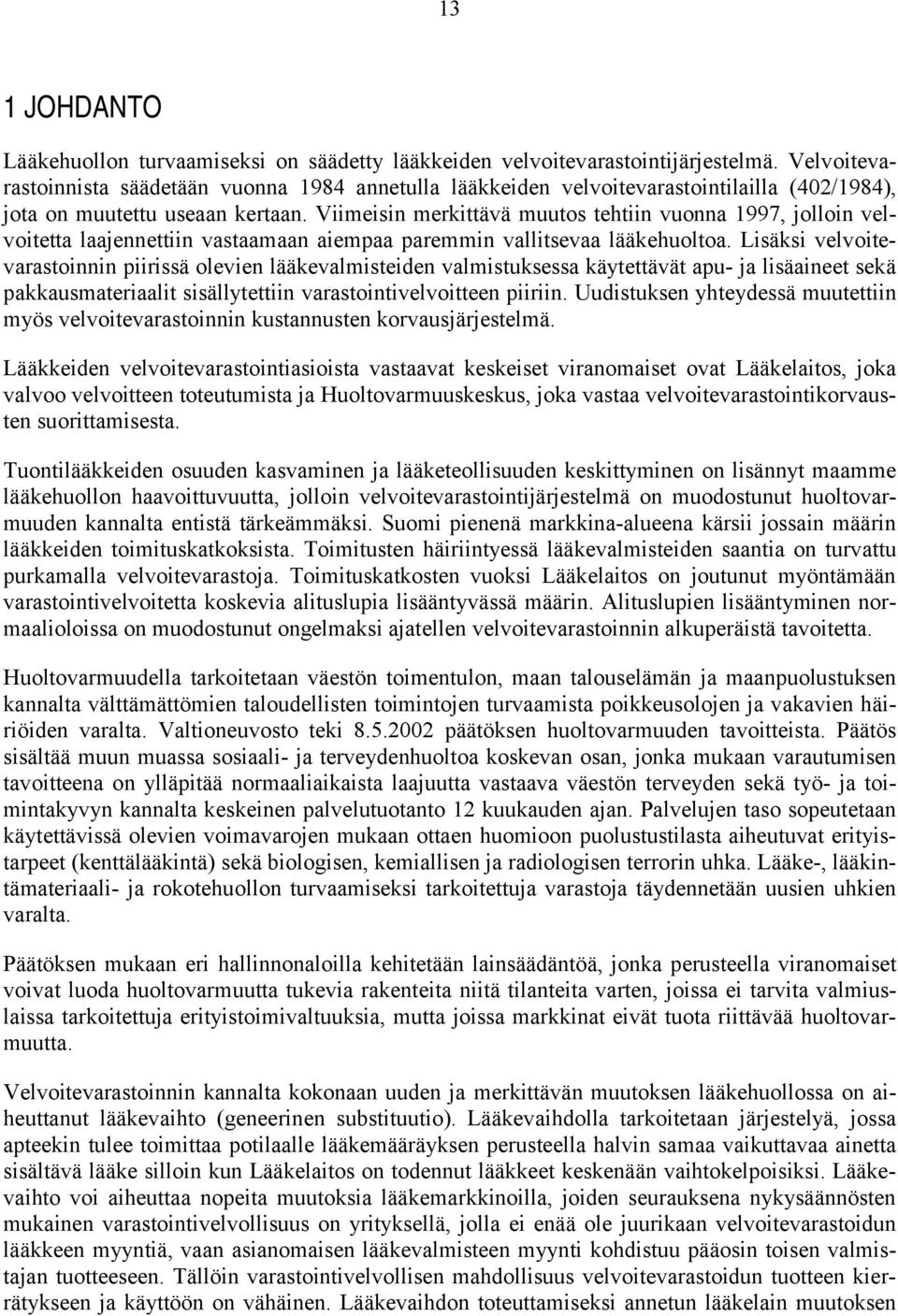 Viimeisin merkittävä muutos tehtiin vuonna 1997, jolloin velvoitetta laajennettiin vastaamaan aiempaa paremmin vallitsevaa lääkehuoltoa.