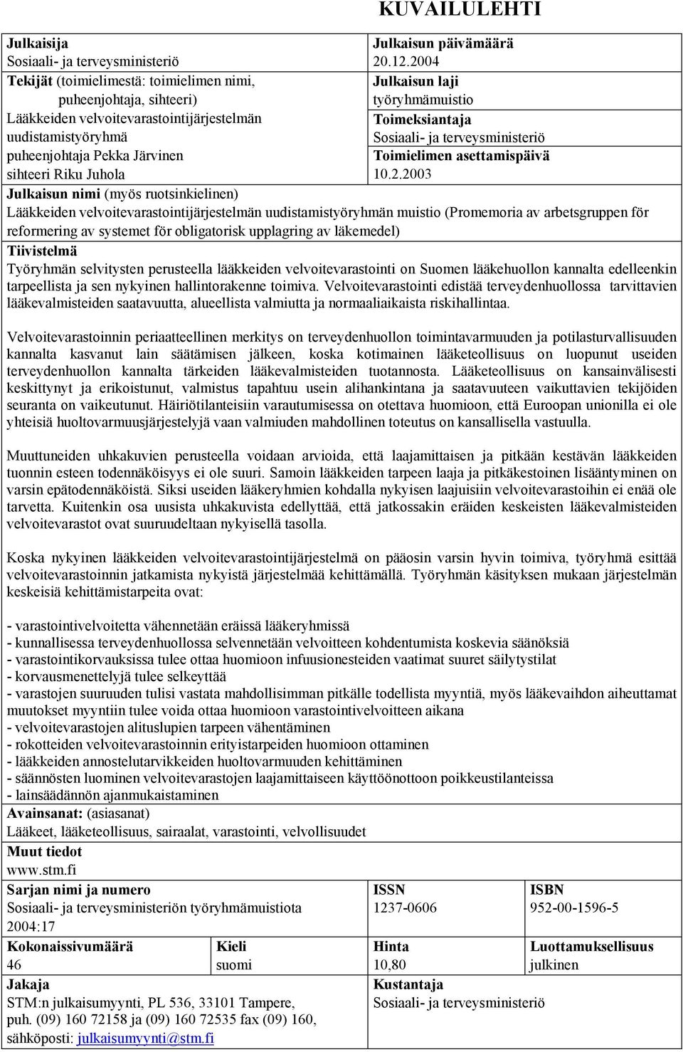 terveysministeriö puheenjohtaja Pekka Järvinen Toimielimen asettamispäivä sihteeri Riku Juhola 10.2.
