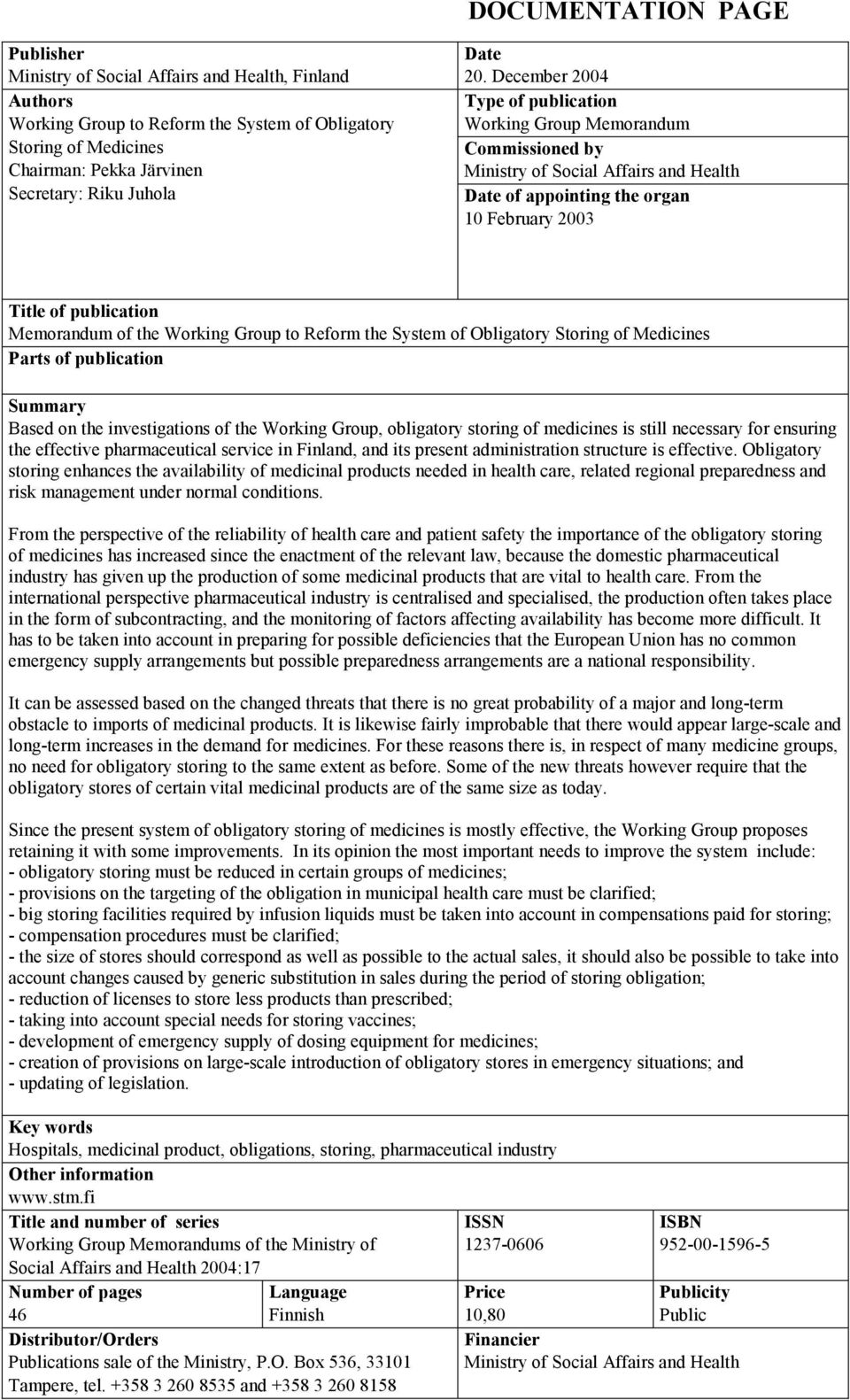 December 2004 Type of publication Working Group Memorandum Commissioned by Ministry of Social Affairs and Health Date of appointing the organ 10 February 2003 Title of publication Memorandum of the