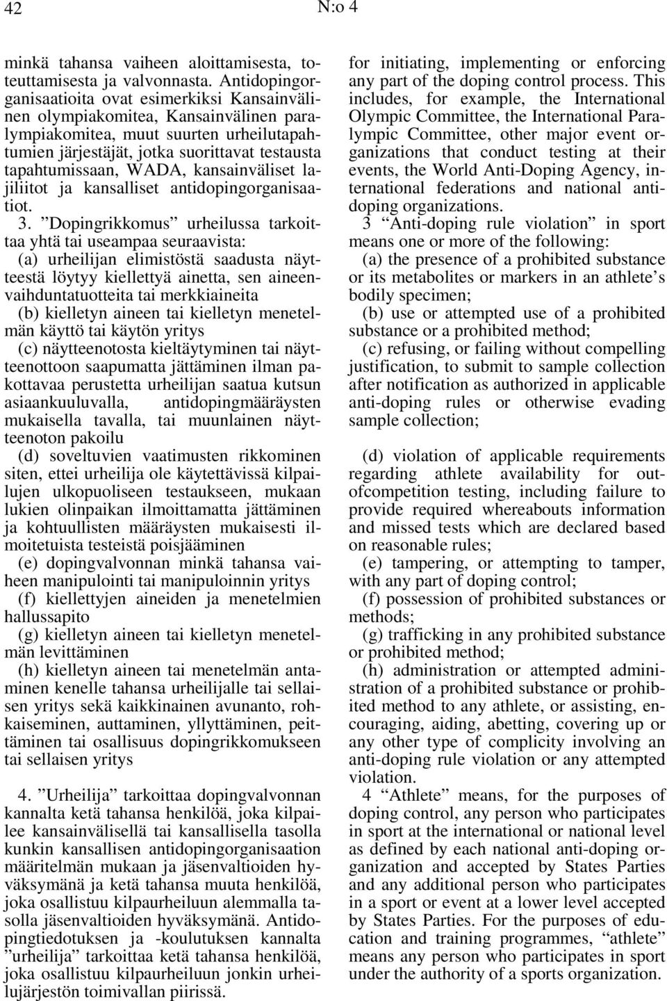 WADA, kansainväliset lajiliitot ja kansalliset antidopingorganisaatiot. 3.