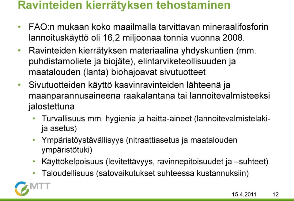 puhdistamoliete ja biojäte), elintarviketeollisuuden ja maatalouden (lanta) biohajoavat sivutuotteet Sivutuotteiden käyttö kasvinravinteiden lähteenä ja maanparannusaineena