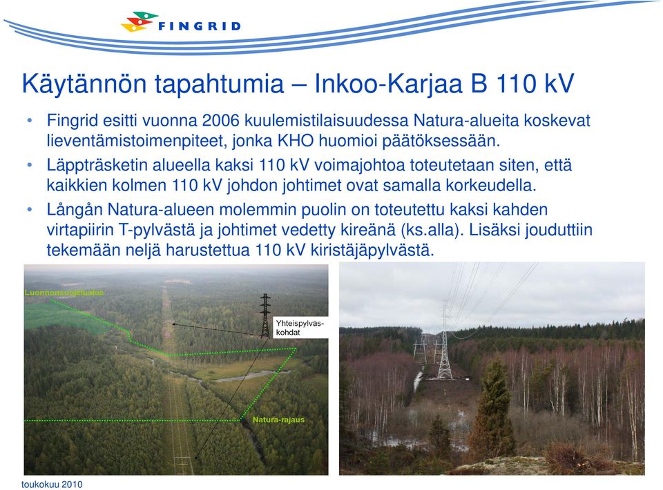 Läppträsketin alueella kaksi 110 kv voimajohtoa toteutetaan siten, että kaikkien kolmen 110 kv johdon johtimet ovat samalla