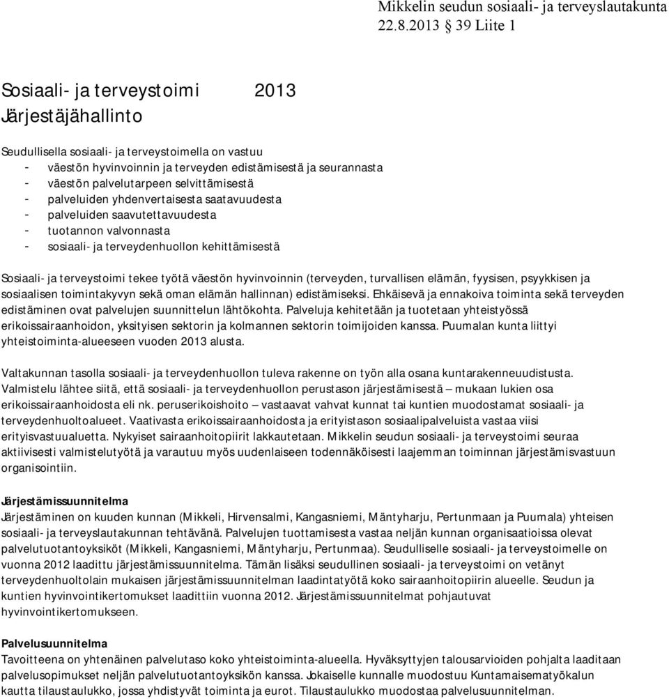 työtä väestön hyvinvoinnin (terveyden, turvallisen elämän, fyysisen, psyykkisen ja sosiaalisen toimintakyvyn sekä oman elämän hallinnan) edistämiseksi.