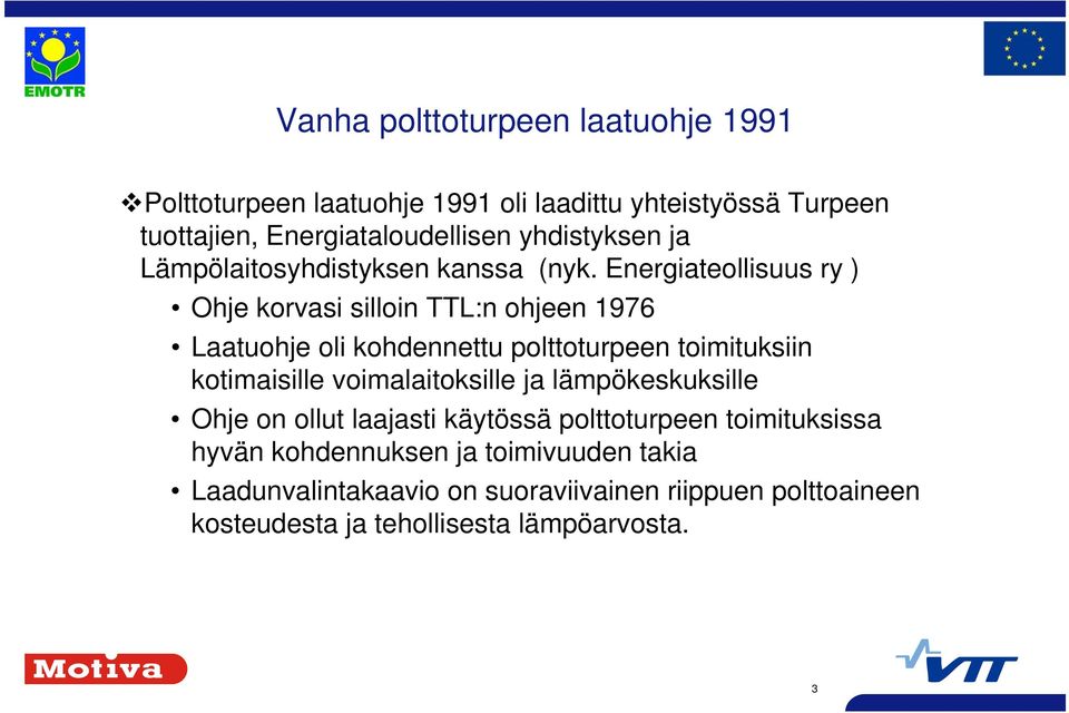 Energiateollisuus ry ) Ohje korvasi silloin TTL:n ohjeen 976 Laatuohje oli kohdennettu polttoturpeen toimituksiin kotimaisille