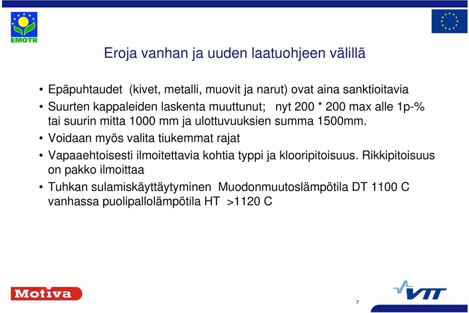 500mm. Voidaan myös valita tiukemmat rajat Vapaaehtoisesti ilmoitettavia kohtia typpi ja klooripitoisuus.