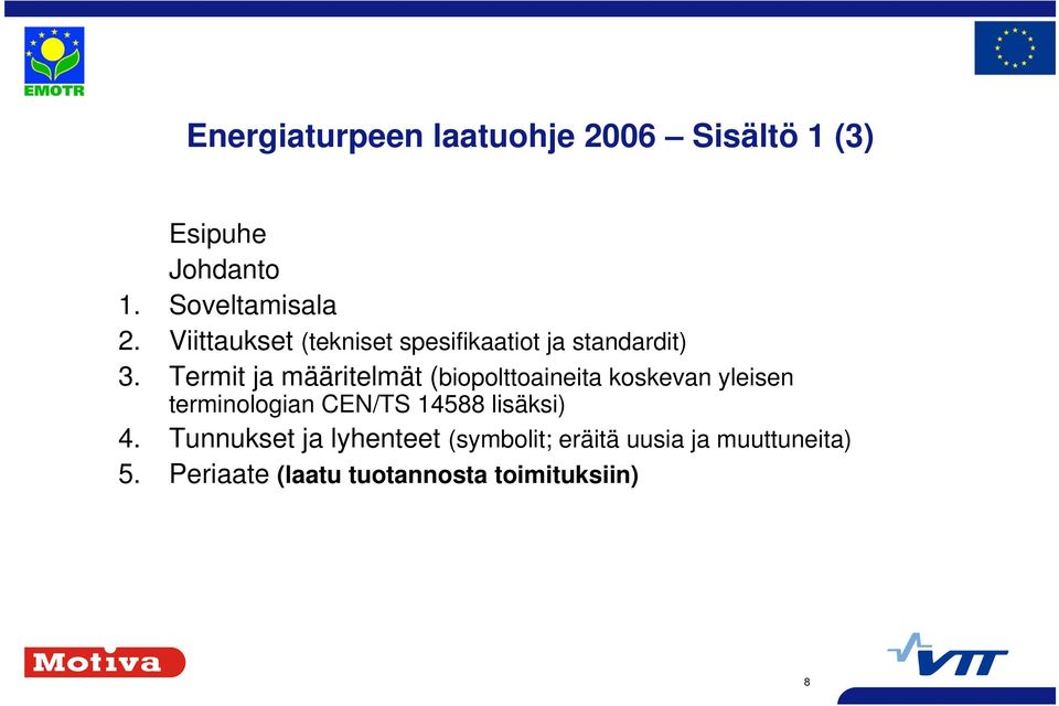 Termit ja määritelmät (biopolttoaineita koskevan yleisen terminologian CEN/TS 4588