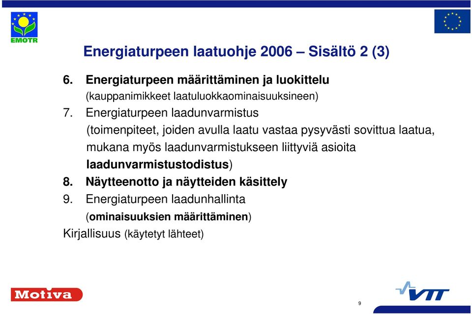 Energiaturpeen laadunvarmistus (toimenpiteet, joiden avulla laatu vastaa pysyvästi sovittua laatua, mukana myös