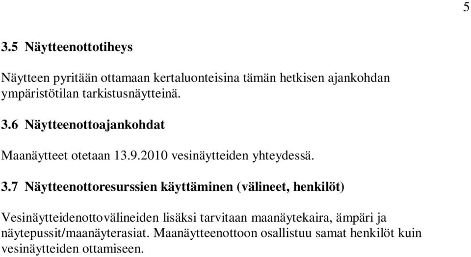 6 Näytteenottoajankohdat Maanäytteet otetaan 13.9.2010 vesinäytteiden yhteydessä. 3.