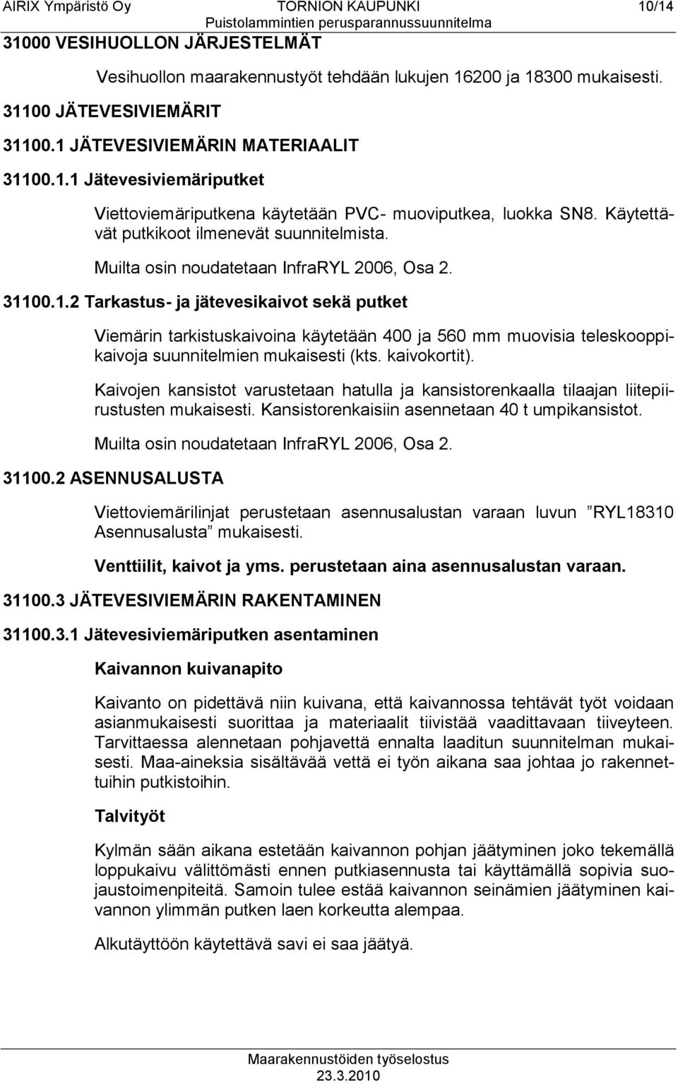 Muilta osin noudatetaan InfraRYL 2006, Osa 2. 311