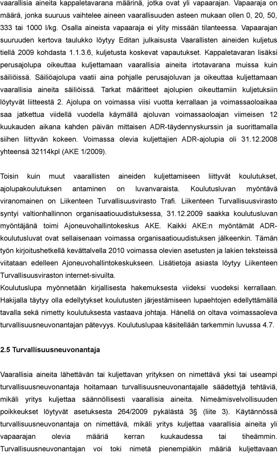 6, kuljetusta koskevat vapautukset. Kappaletavaran lisäksi perusajolupa oikeuttaa kuljettamaan vaarallisia aineita irtotavarana muissa kuin säiliöissä.