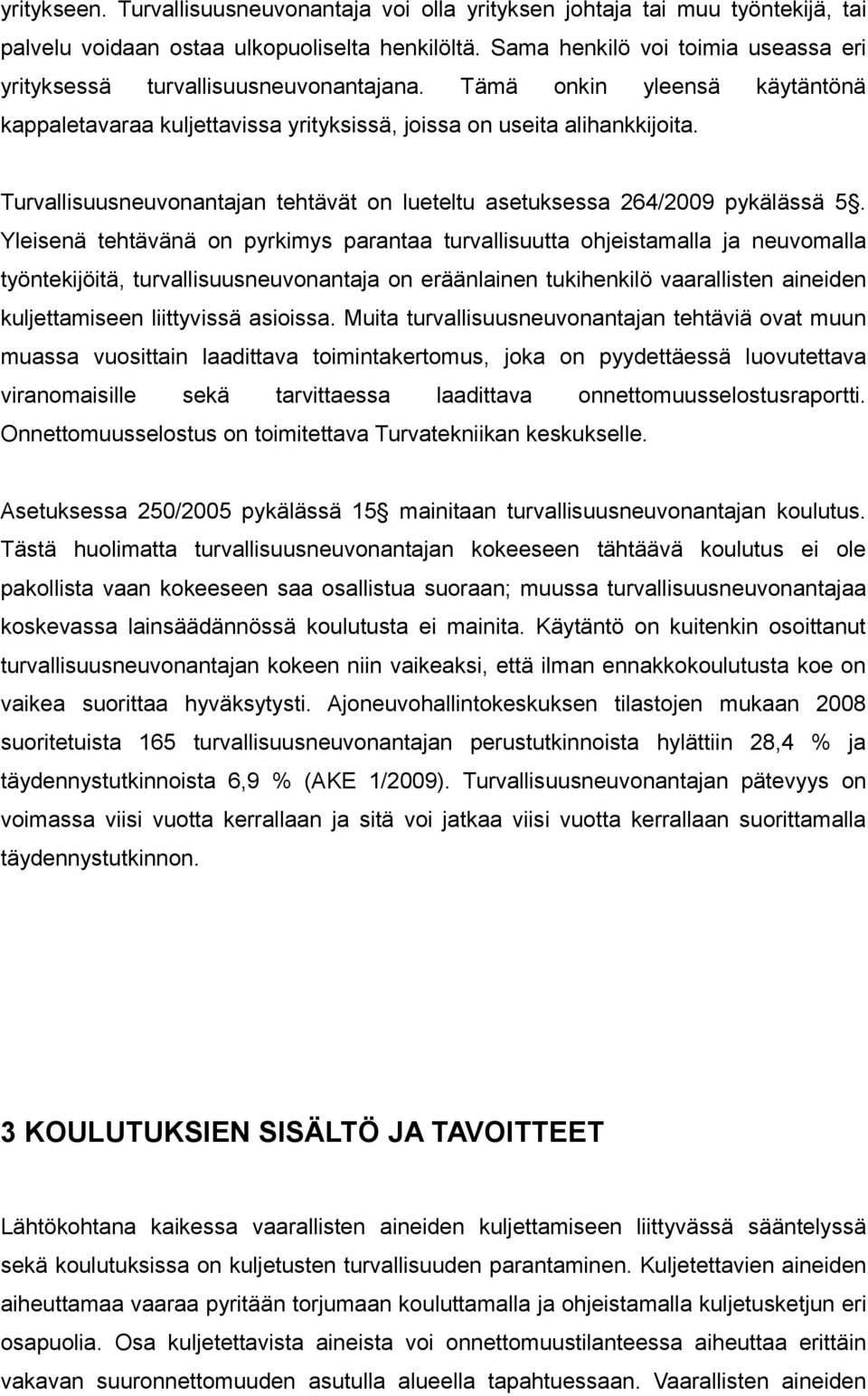 Turvallisuusneuvonantajan tehtävät on lueteltu asetuksessa 264/2009 pykälässä 5.