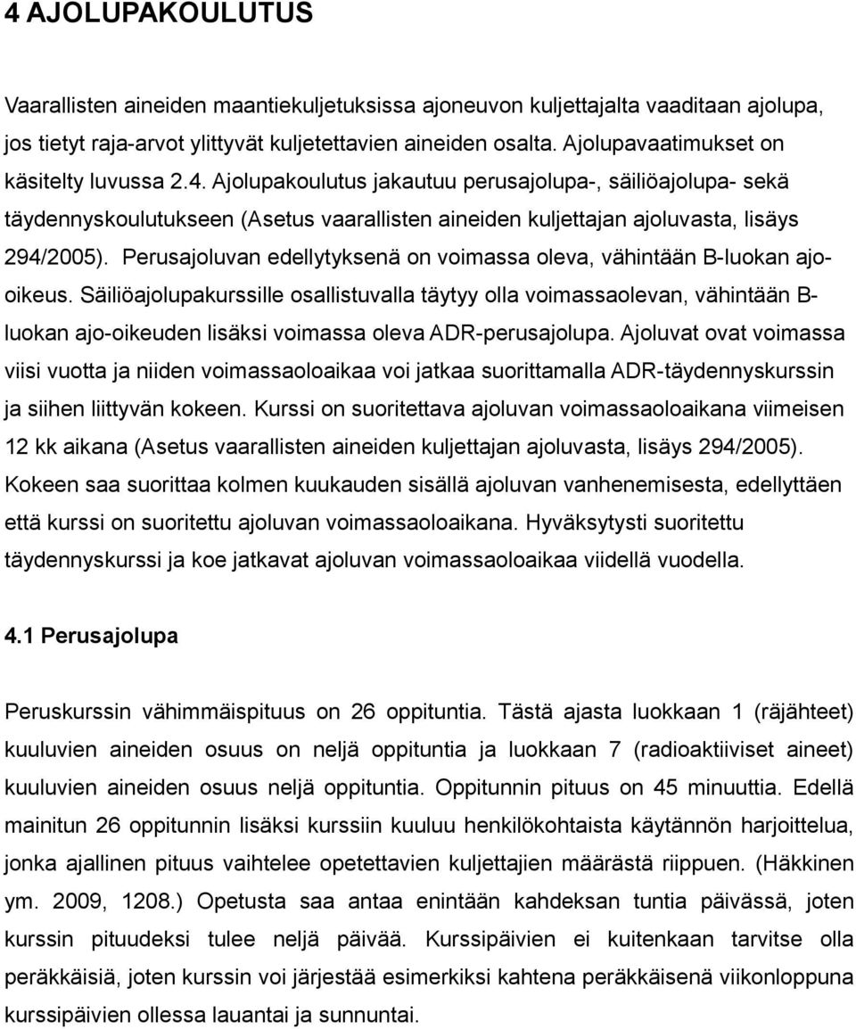 Perusajoluvan edellytyksenä on voimassa oleva, vähintään B-luokan ajooikeus.