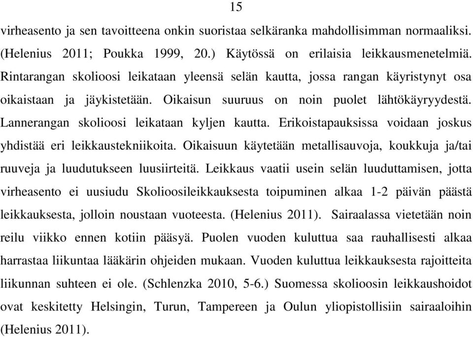 Lannerangan skolioosi leikataan kyljen kautta. Erikoistapauksissa voidaan joskus yhdistää eri leikkaustekniikoita.