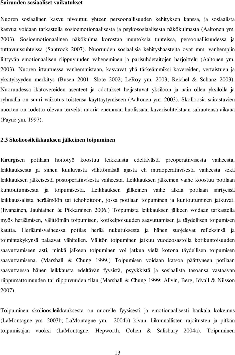 vanhempiin liittyvän emotionaalisen riippuvuuden väheneminen ja parisuhdetaitojen harjoittelu (Aaltonen ym. 2003).