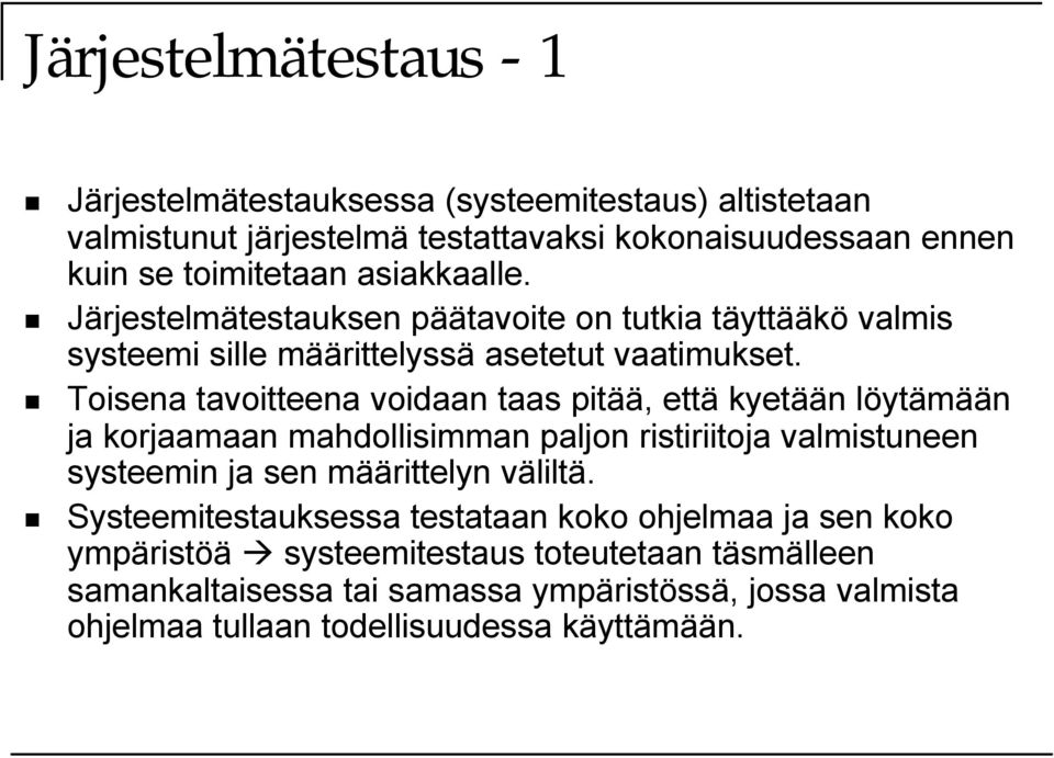 Toisena tavoitteena voidaan taas pitää, että kyetään löytämään ja korjaamaan mahdollisimman paljon ristiriitoja valmistuneen systeemin ja sen määrittelyn väliltä.