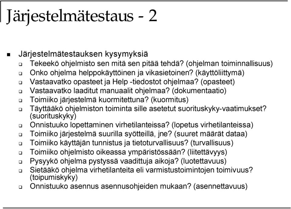 (kuormitus) Täyttääkö ohjelmiston toiminta sille asetetut suorituskyky-vaatimukset? (suorituskyky) Onnistuuko lopettaminen virhetilanteissa?