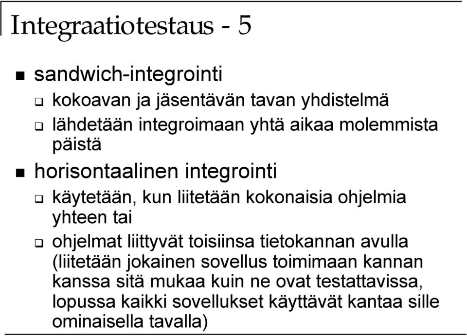 yhteen tai ohjelmat liittyvät toisiinsa tietokannan avulla (liitetään jokainen sovellus toimimaan kannan