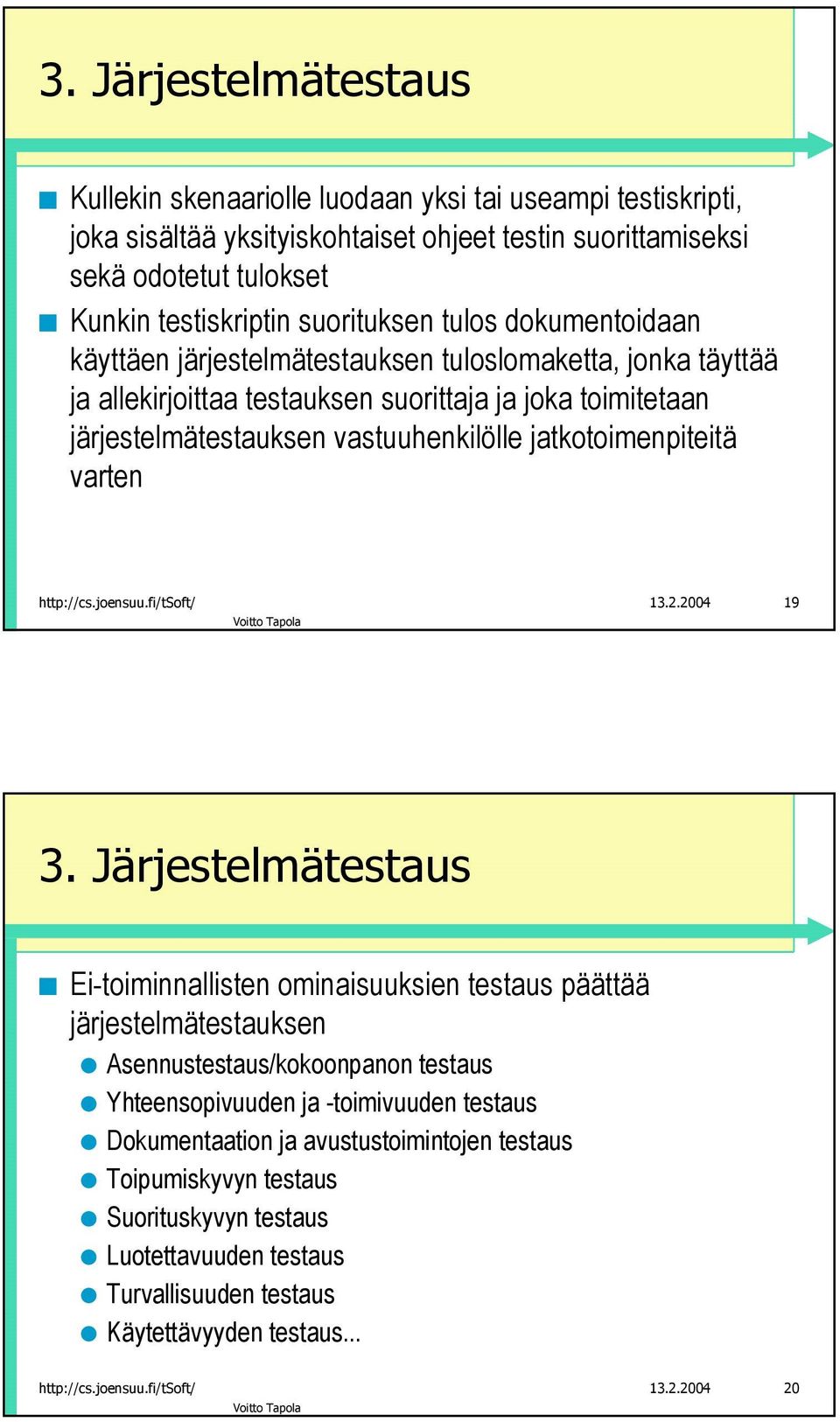 jatkotoimenpiteitä varten http://cs.joensuu.fi/tsoft/ 13.2.2004 19 3.