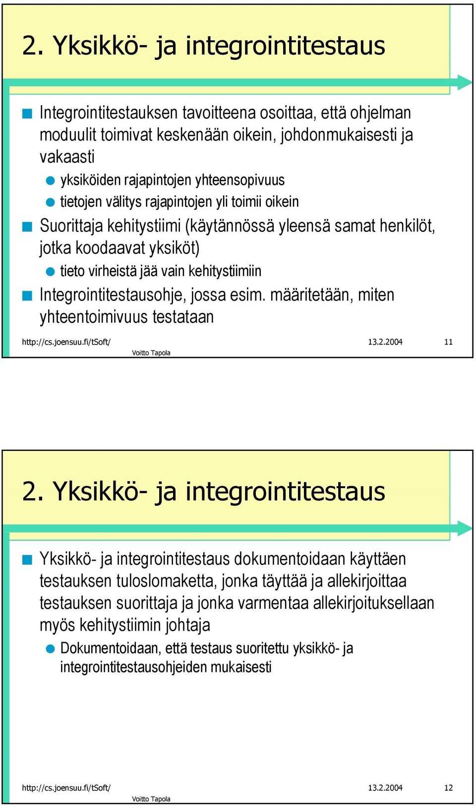 jossa esim. määritetään, miten yhteentoimivuus testataan http://cs.joensuu.fi/tsoft/ 13.2.2004 11 2.