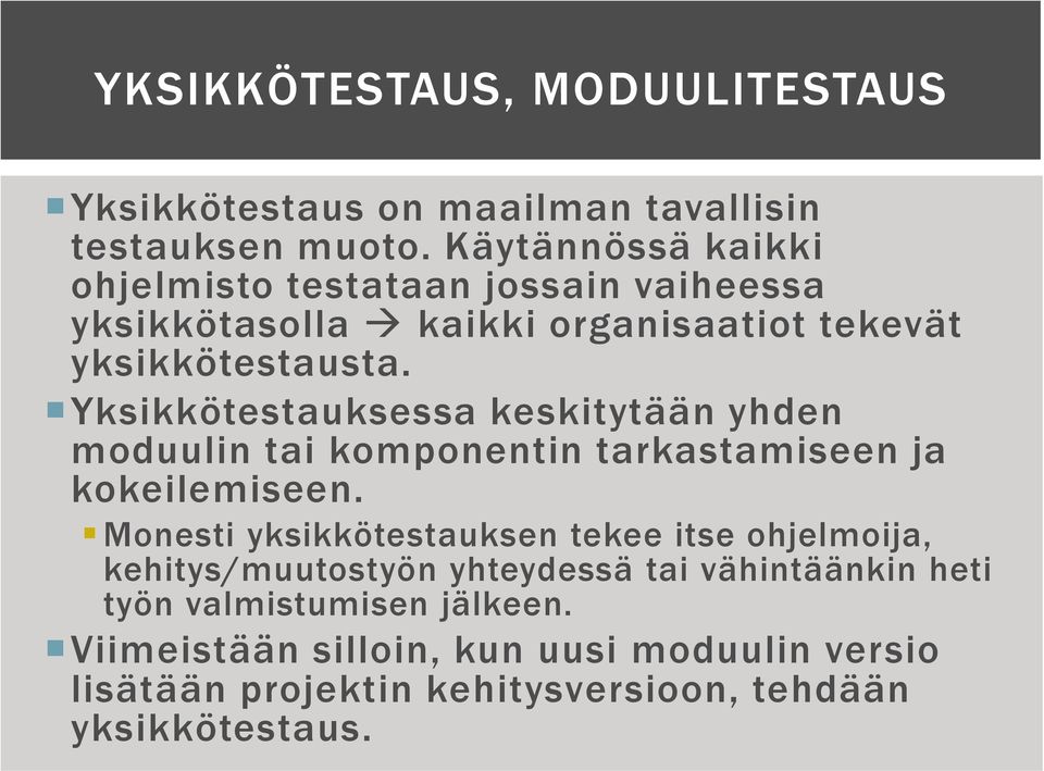 Yksikkötestauksessa keskitytään yhden moduulin tai komponentin tarkastamiseen ja kokeilemiseen.