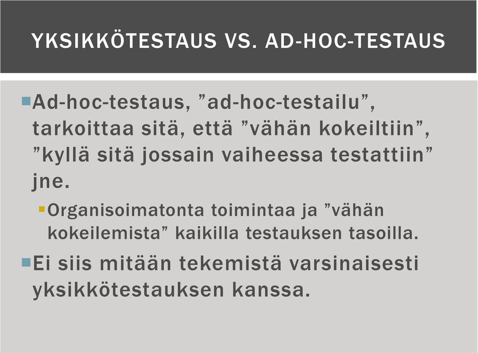 vähän kokeiltiin, kyllä sitä jossain vaiheessa testattiin jne.