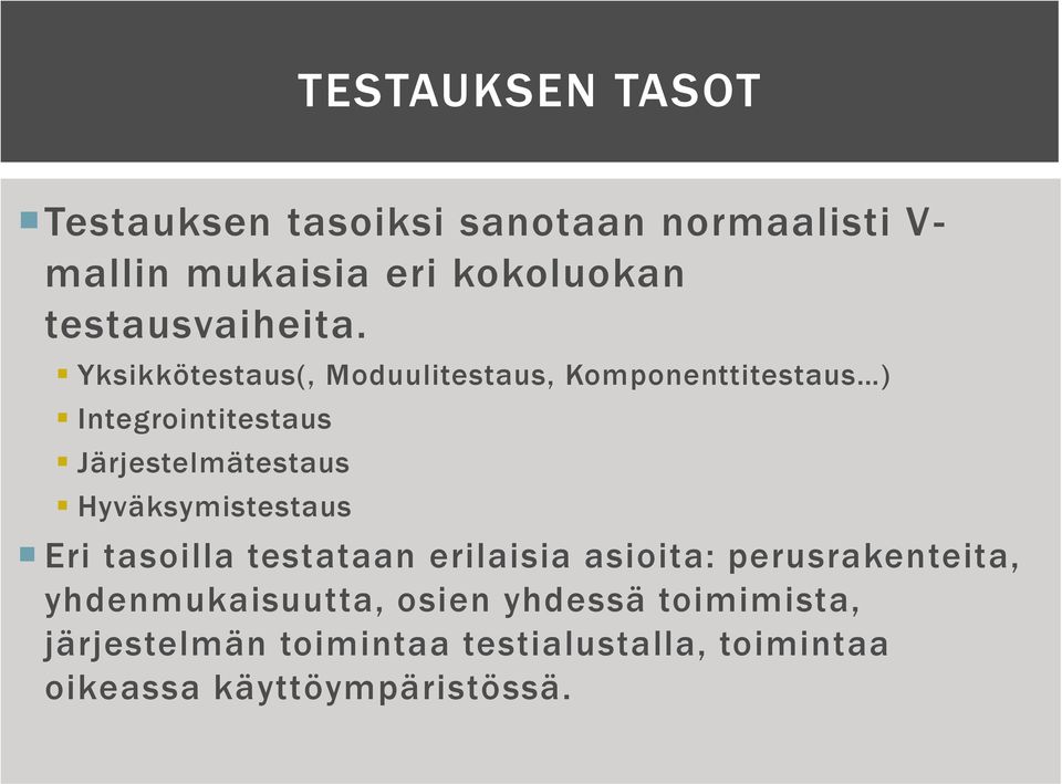 Yksikkötestaus(, Moduulitestaus, Komponenttitestaus ) Integrointitestaus Järjestelmätestaus