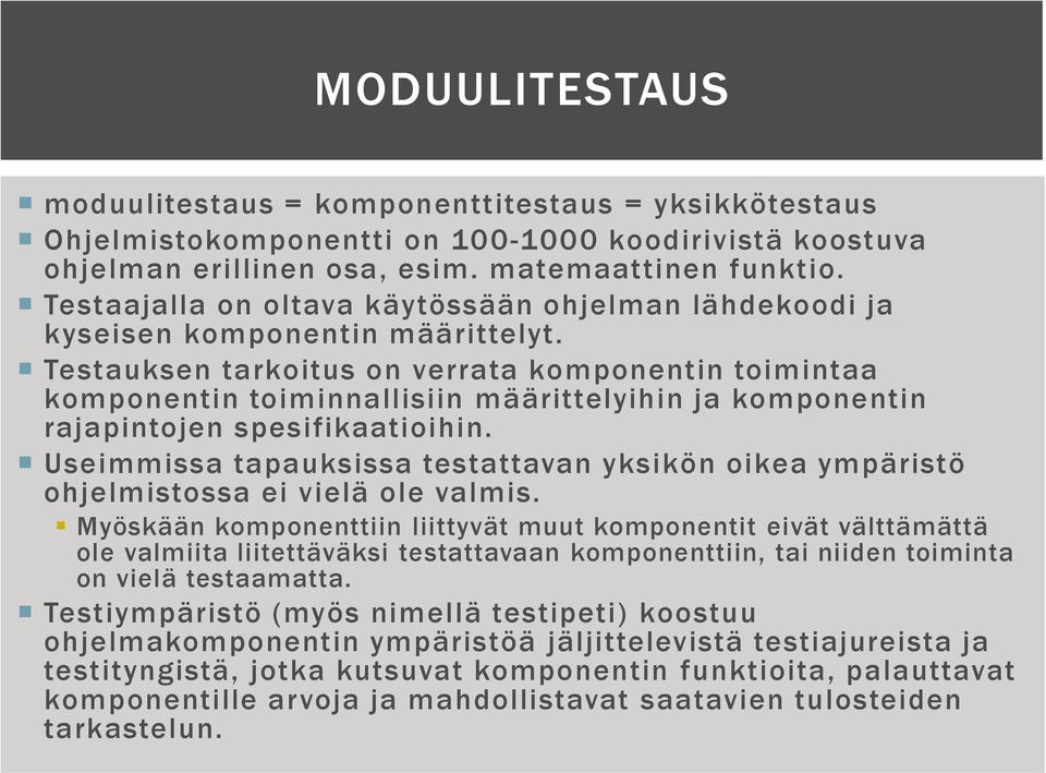 Testauksen tarkoitus on verrata komponentin toimintaa komponentin toiminnallisiin määrittelyihin ja komponentin rajapintojen spesifikaatioihin.