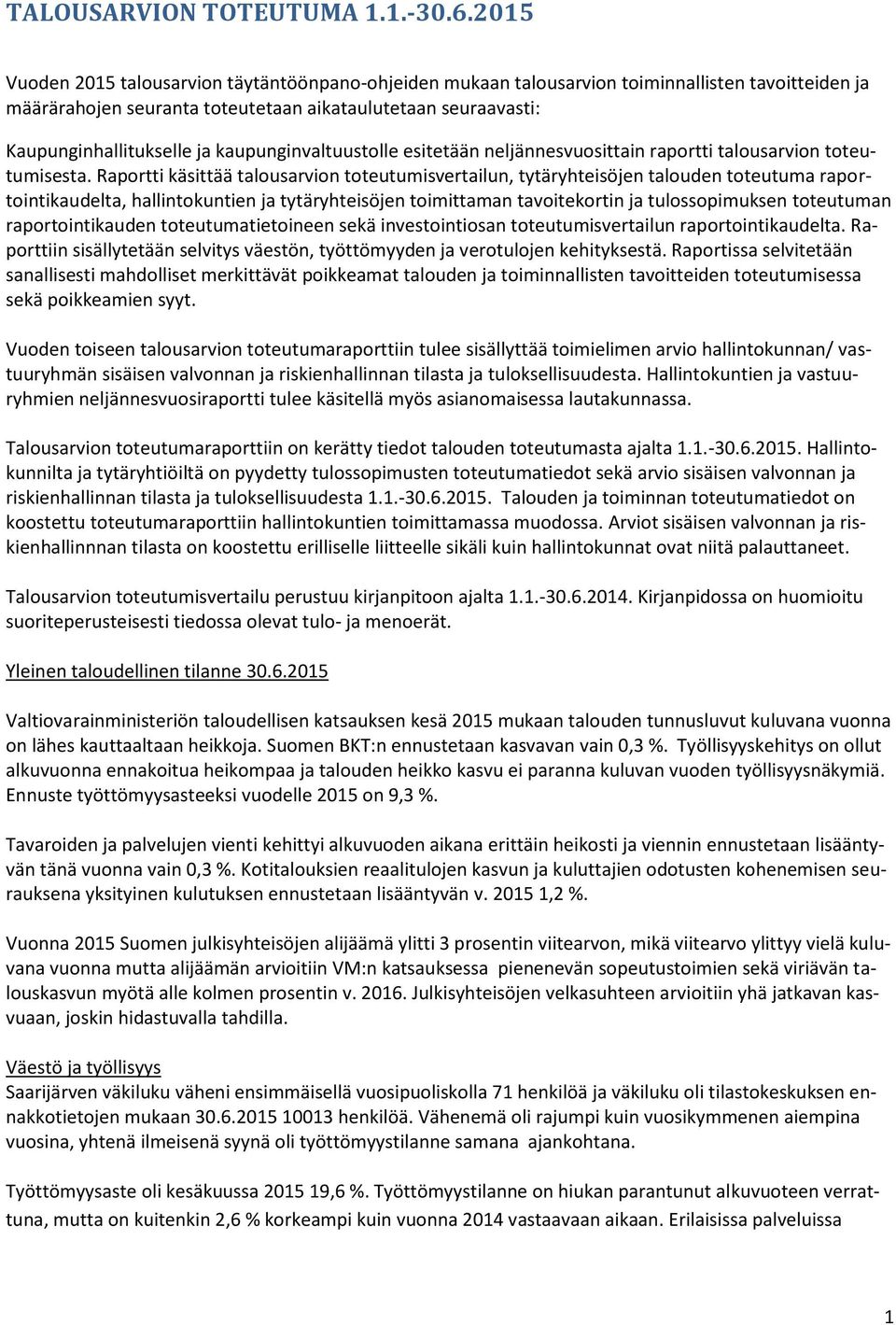 kaupunginvaltuustolle esitetään neljännesvuosittain raportti talousarvion toteutumisesta.