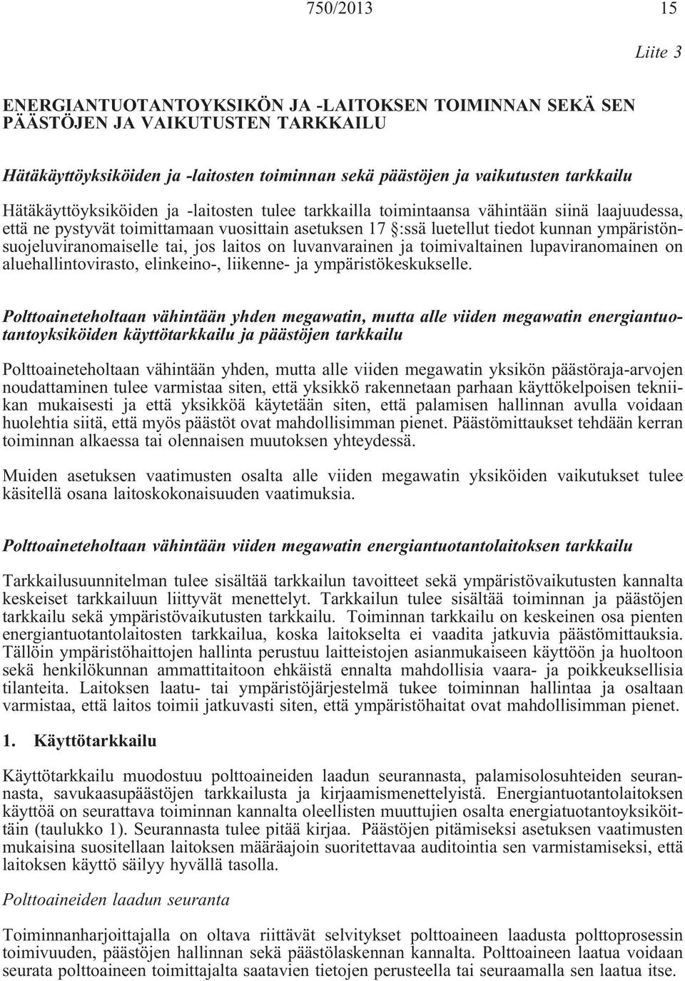 ympäristönsuojeluviranomaiselle tai, jos laitos on luvanvarainen ja toimivaltainen lupaviranomainen on aluehallintovirasto, elinkeino-, liikenne- ja ympäristökeskukselle.