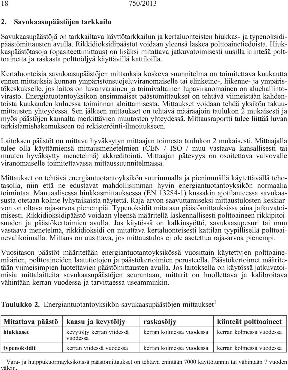 Hiukkaspäästötasoja (opasiteettimittaus) on lisäksi mitattava jatkuvatoimisesti uusilla kiinteää polttoainetta ja raskasta polttoöljyä käyttävillä kattiloilla.