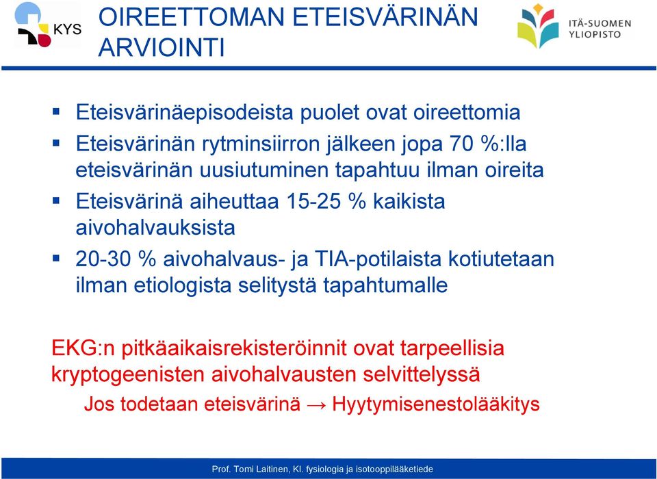 aivohalvauksista 20-30 % aivohalvaus- ja TIA-potilaista kotiutetaan ilman etiologista selitystä tapahtumalle EKG:n