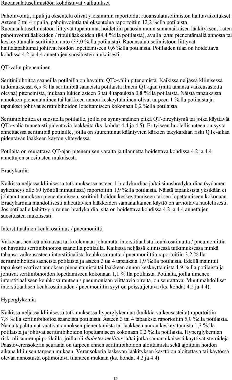 Ruoansulatuselimistöön liittyvät tapahtumat hoidettiin pääosin muun samanaikaisen lääkityksen, kuten pahoinvointilääkkeiden / ripulilääkkeiden (84,4 %:lla potilaista), avulla ja/tai pienentämällä