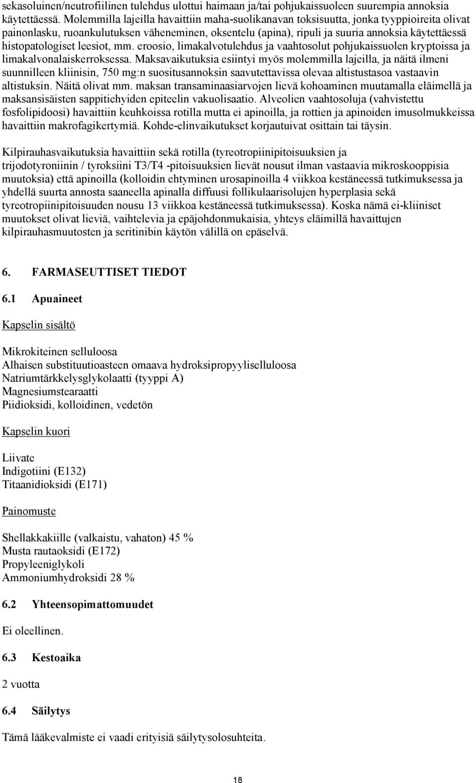 histopatologiset leesiot, mm. eroosio, limakalvotulehdus ja vaahtosolut pohjukaissuolen kryptoissa ja limakalvonalaiskerroksessa.