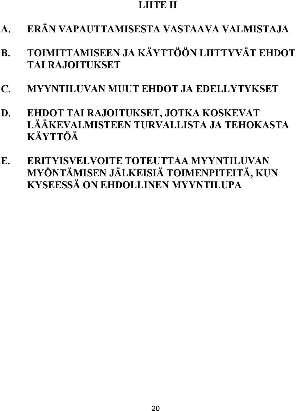 MYYNTILUVAN MUUT EHDOT JA EDELLYTYKSET D.