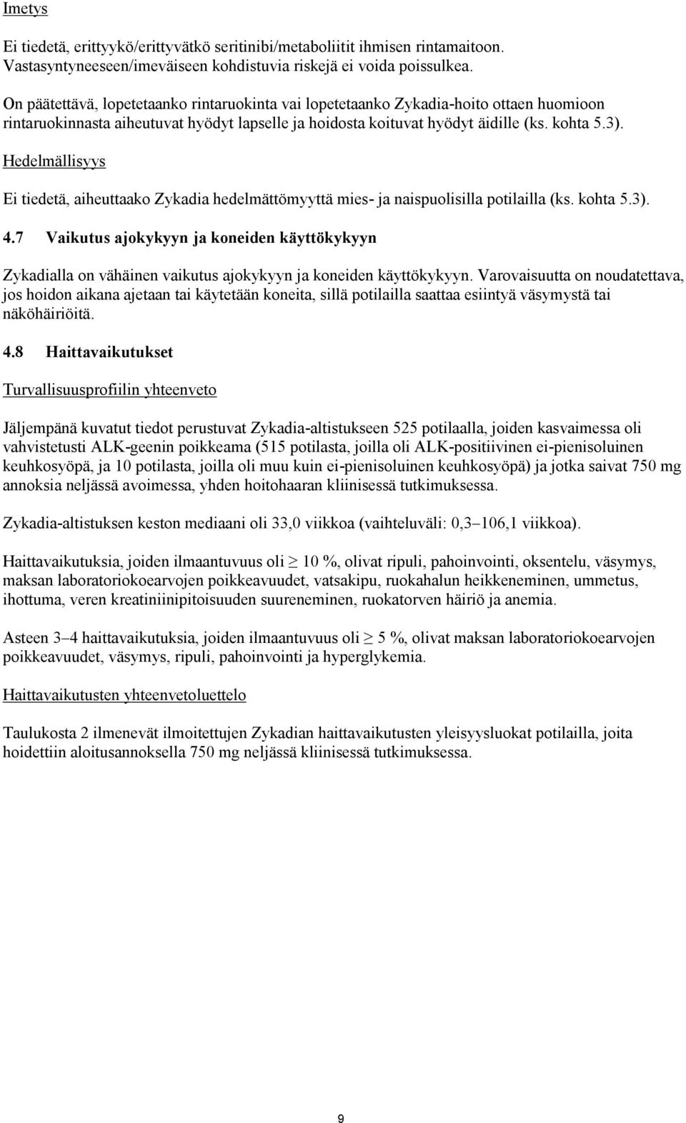 Hedelmällisyys Ei tiedetä, aiheuttaako Zykadia hedelmättömyyttä mies- ja naispuolisilla potilailla (ks. kohta 5.3). 4.