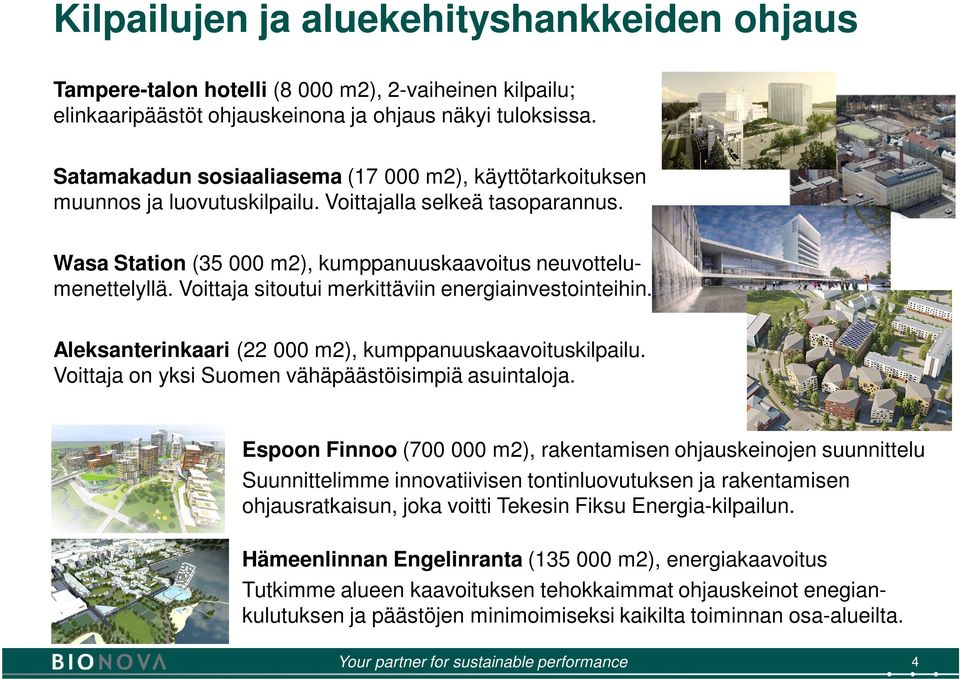 Voittaja sitoutui merkittäviin energiainvestointeihin. Aleksanterinkaari (22 000 m2), kumppanuuskaavoituskilpailu. Voittaja on yksi Suomen vähäpäästöisimpiä asuintaloja.