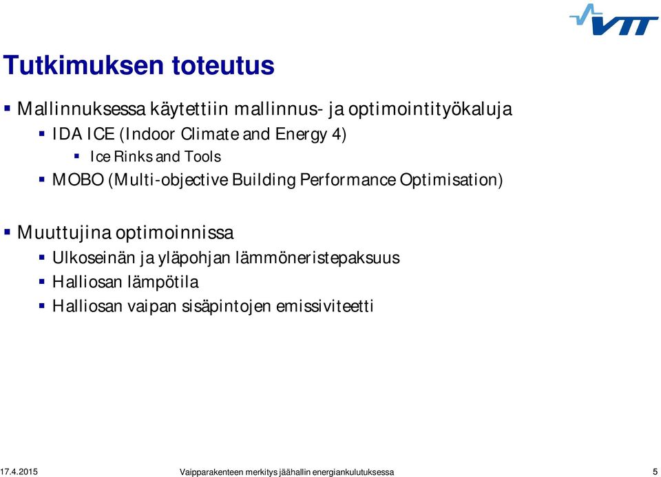 Building Performance Optimisation) Muuttujina optimoinnissa Ulkoseinän ja