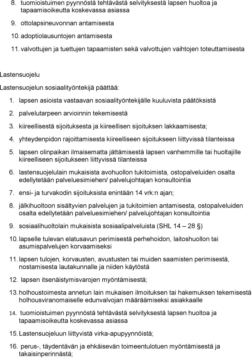 lapsen asioista vastaavan sosiaalityöntekijälle kuuluvista päätöksistä 2. palvelutarpeen arvioinnin tekemisestä 3. kiireellisestä sijoituksesta ja kiireellisen sijoituksen lakkaamisesta; 4.