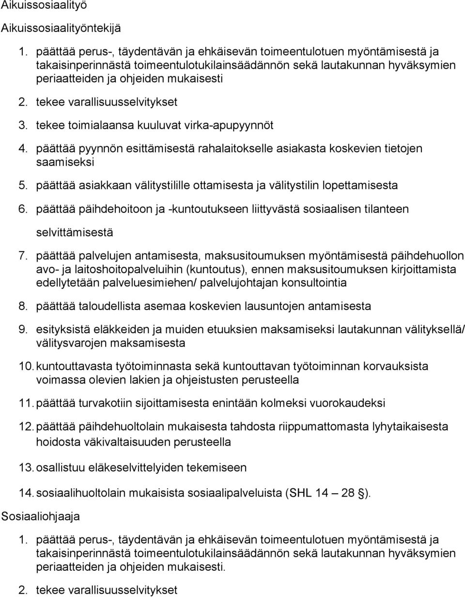 tekee varallisuusselvitykset 3. tekee toimialaansa kuuluvat virka-apupyynnöt 4. päättää pyynnön esittämisestä rahalaitokselle asiakasta koskevien tietojen saamiseksi 5.