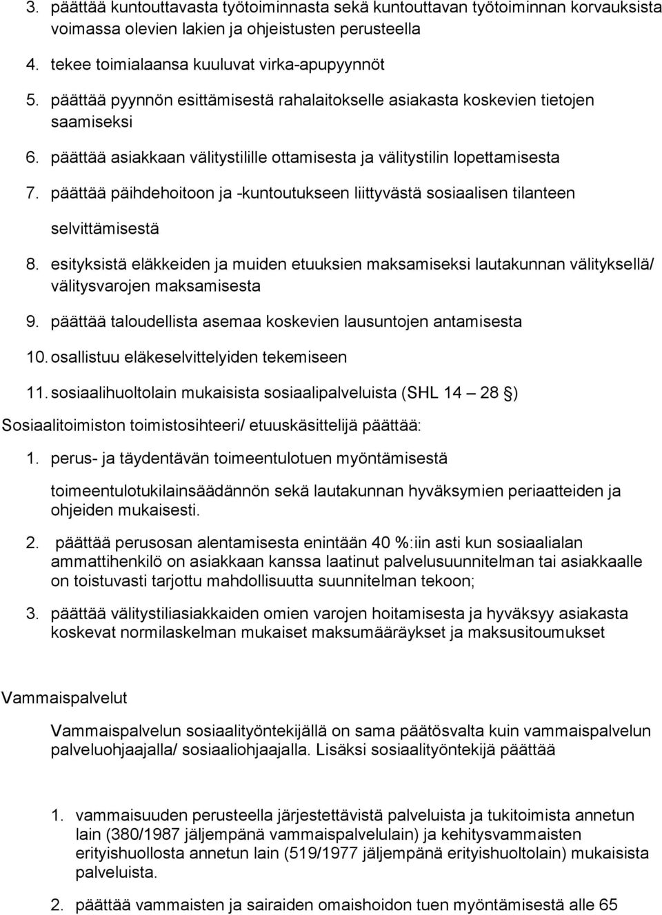 päättää päihdehoitoon ja -kuntoutukseen liittyvästä sosiaalisen tilanteen selvittämisestä 8.