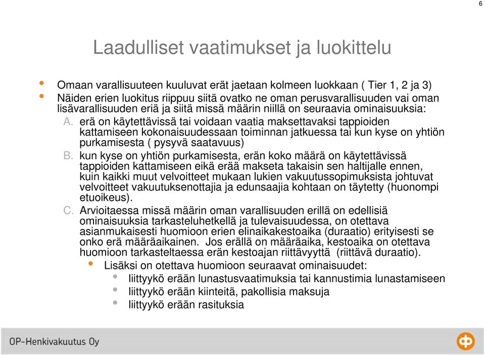 erä on käytettävissä tai voidaan vaatia maksettavaksi tappioiden kattamiseen kokonaisuudessaan toiminnan jatkuessa tai kun kyse on yhtiön purkamisesta ( pysyvä saatavuus) B.