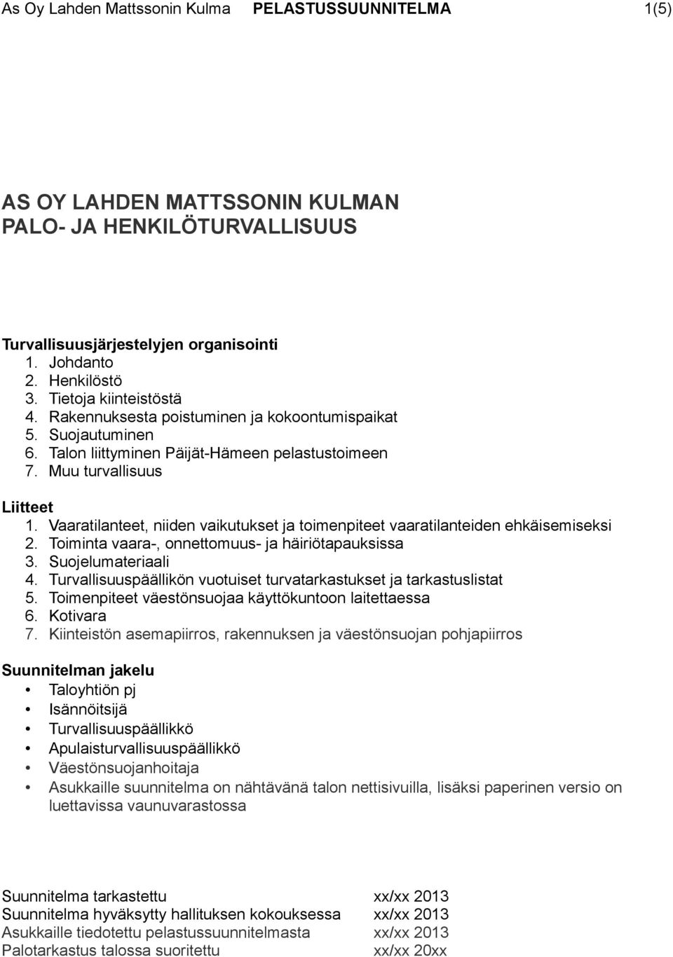Vaaratilanteet, niiden vaikutukset ja toimenpiteet vaaratilanteiden ehkäisemiseksi 2. Toiminta vaara-, onnettomuus- ja häiriötapauksissa 3. Suojelumateriaali 4.