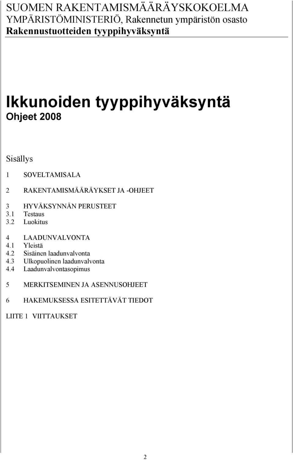 HYVÄKSYNNÄN PERUSTEET 3.1 Testaus 3.2 Luokitus 4 LAADUNVALVONTA 4.1 Yleistä 4.2 Sisäinen laadunvalvonta 4.