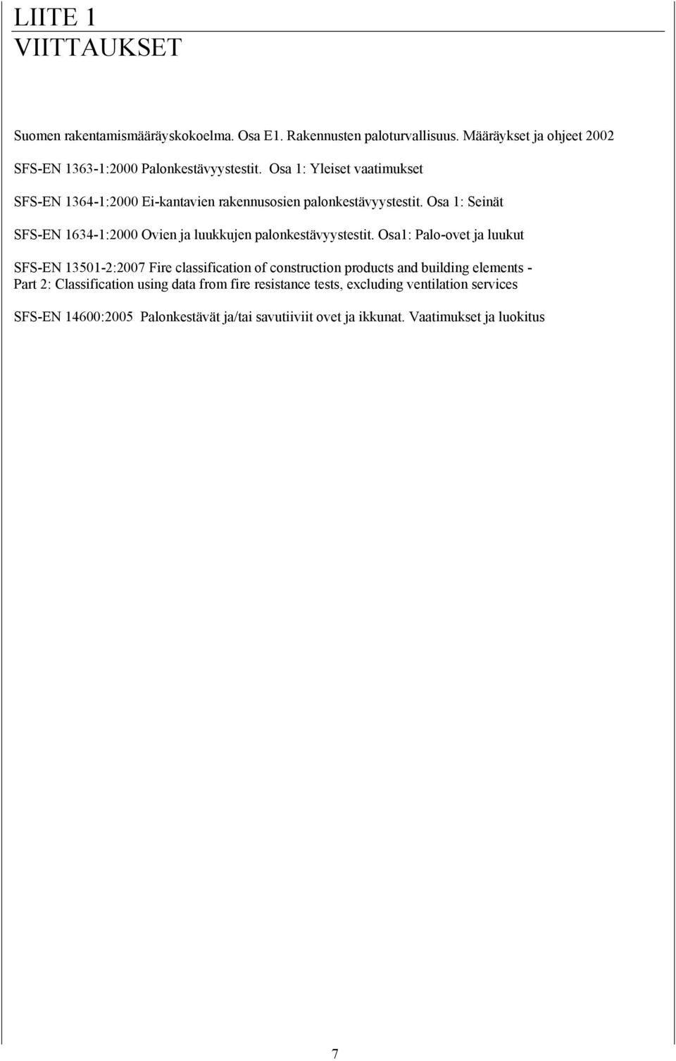 Osa 1: Seinät SFS-EN 1634-1:2000 Ovien ja luukkujen palonkestävyystestit.